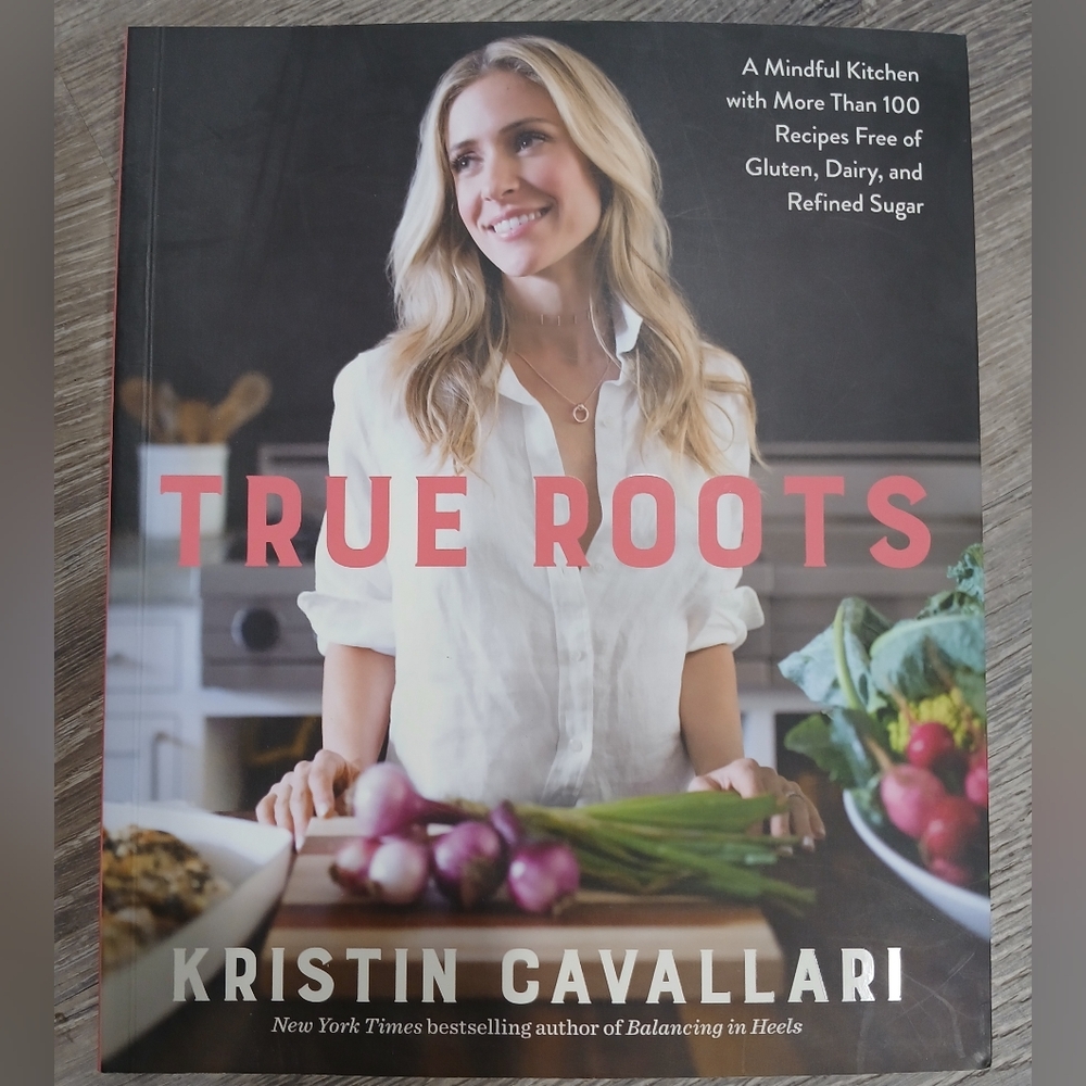 True Roots Cookbook by Kristin Cavallari